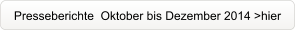 Presseberichte  Oktober bis Dezember 2014 >hier